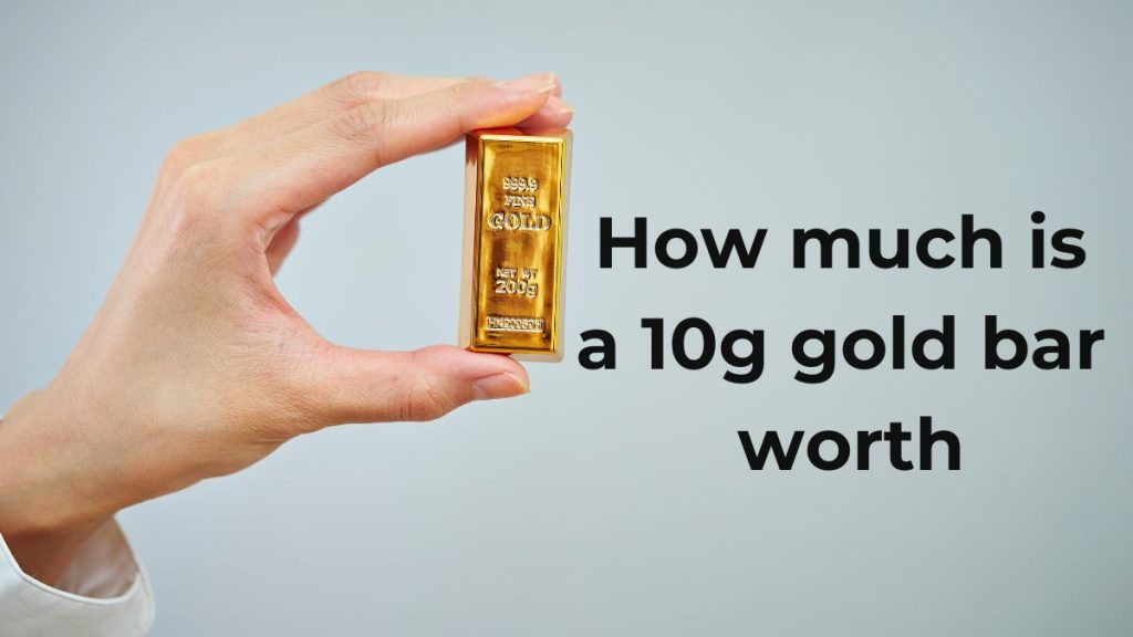 How much is a 10g gold bar worth