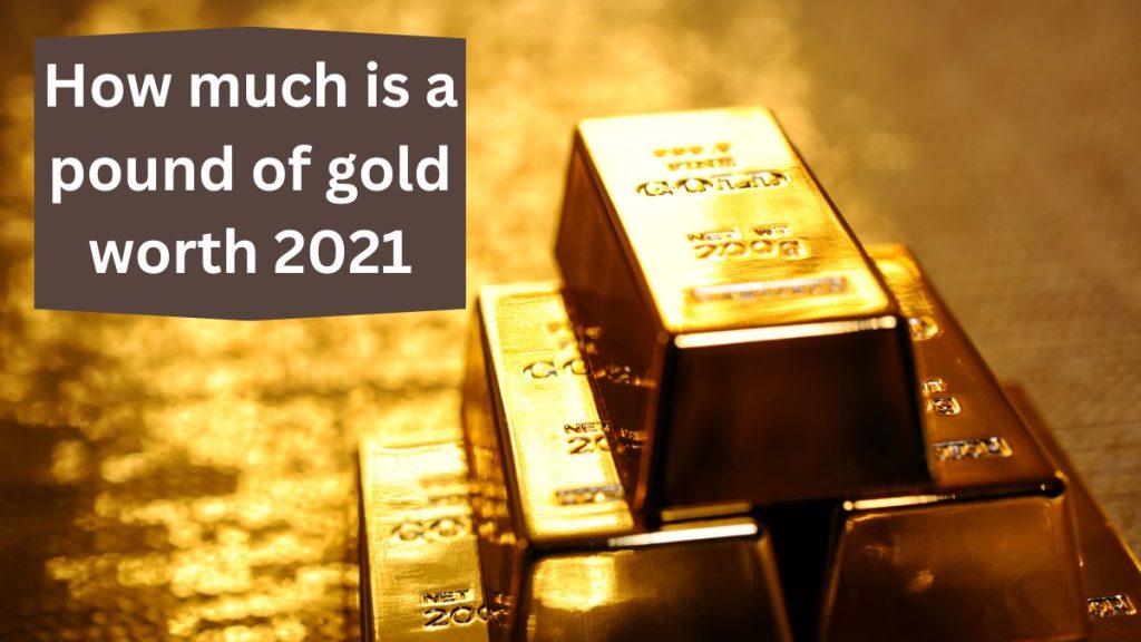 How much is a pound of gold worth 2021 1