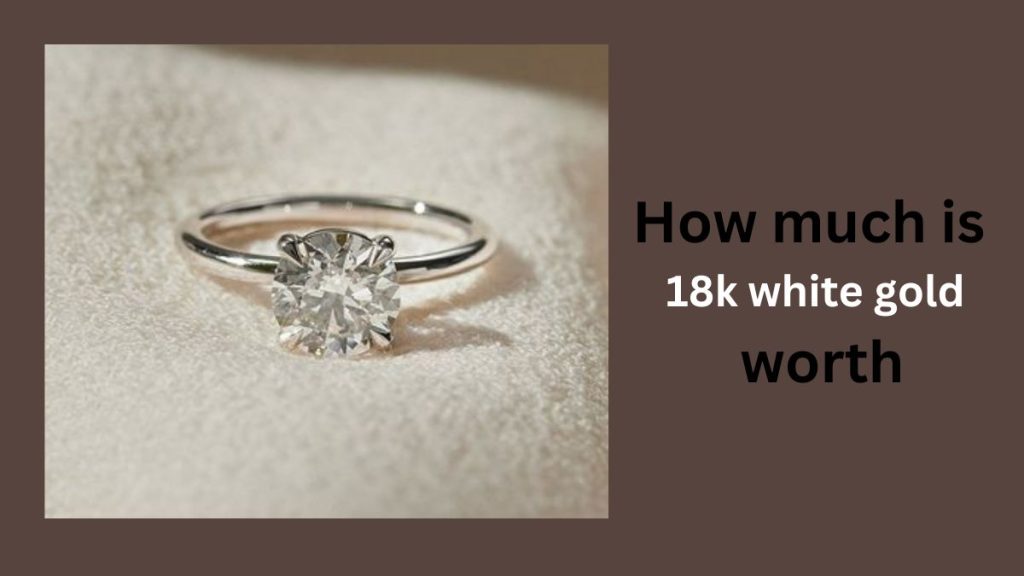 How much is 18k white gold worth