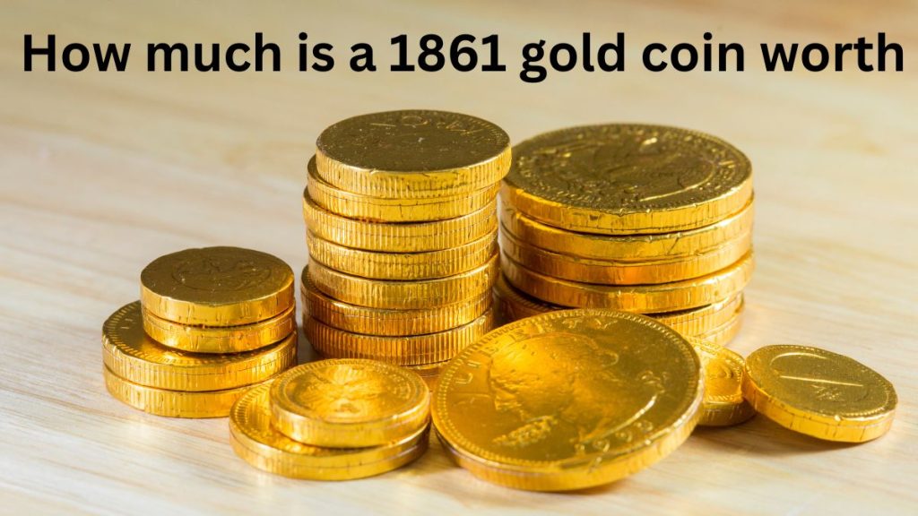 How much is a 1861 gold coin worth