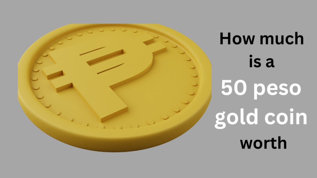 How much is a 50 peso gold coin worth