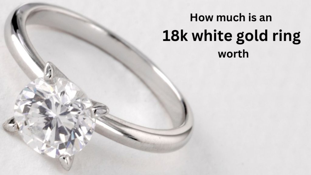 How much is an 18k white gold ring worth