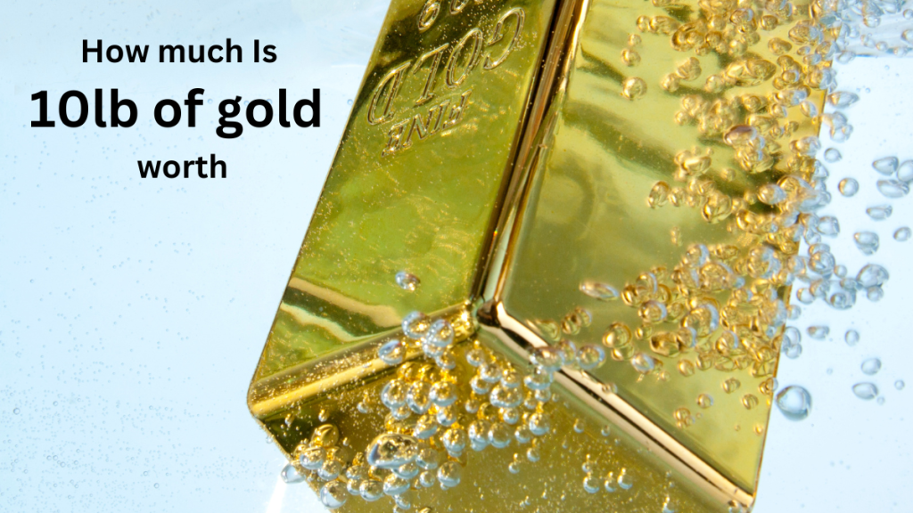 How much Is 10lb of gold worth