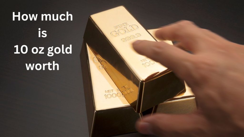 How much is 10 oz gold worth