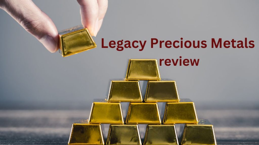 Legacy Precious Metals review